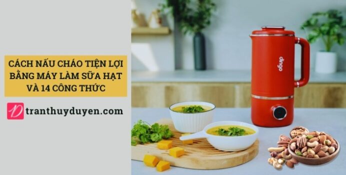 Công thức và cách nấu cháo bằng máy xay nấu đa năng