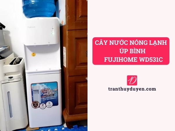 Cây nước nóng lạnh Fujihome WD531C úp bình