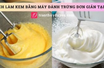 Làm 2 loại kem bằng máy đánh trứng