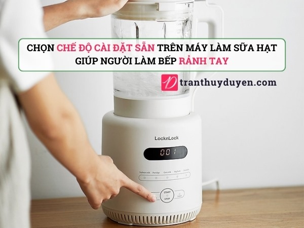 Chọn chế độ cài đặt sẵn trên máy làm sữa hạt