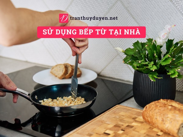 Sử dụng bếp từ tại nhà