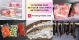 12 phương pháp bảo quản thực phẩm an toàn tại nhà