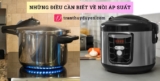 Nồi áp suất là gì: Cấu tạo, nguyên lý hoạt động, phân loại