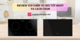 [2026] Review top 5 bếp từ đôi tốt nhất và cách chọn