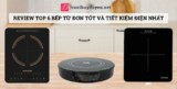 [2026] Review top 6 bếp từ đơn tốt và tiết kiệm điện nhất